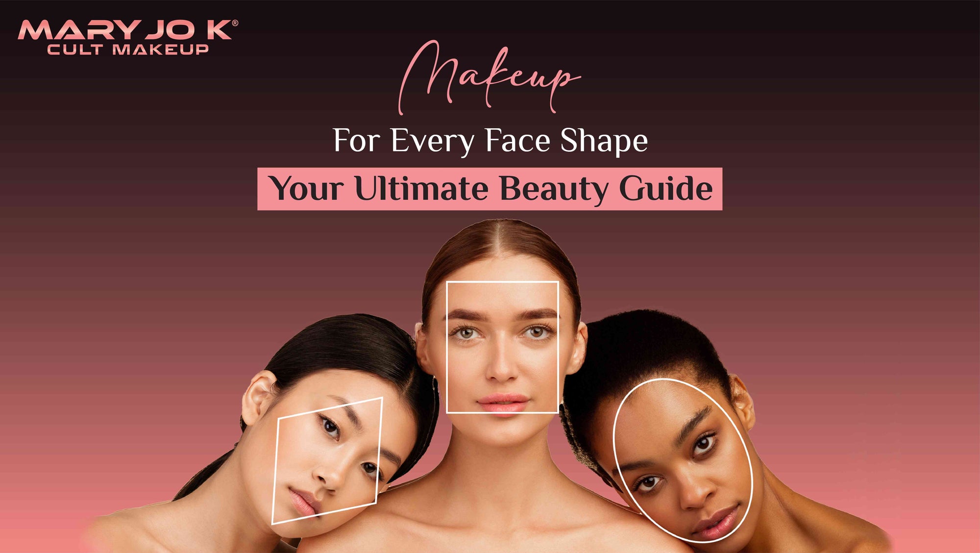 Makeup for Every Face Shape: Your Ultimate Beauty Guide