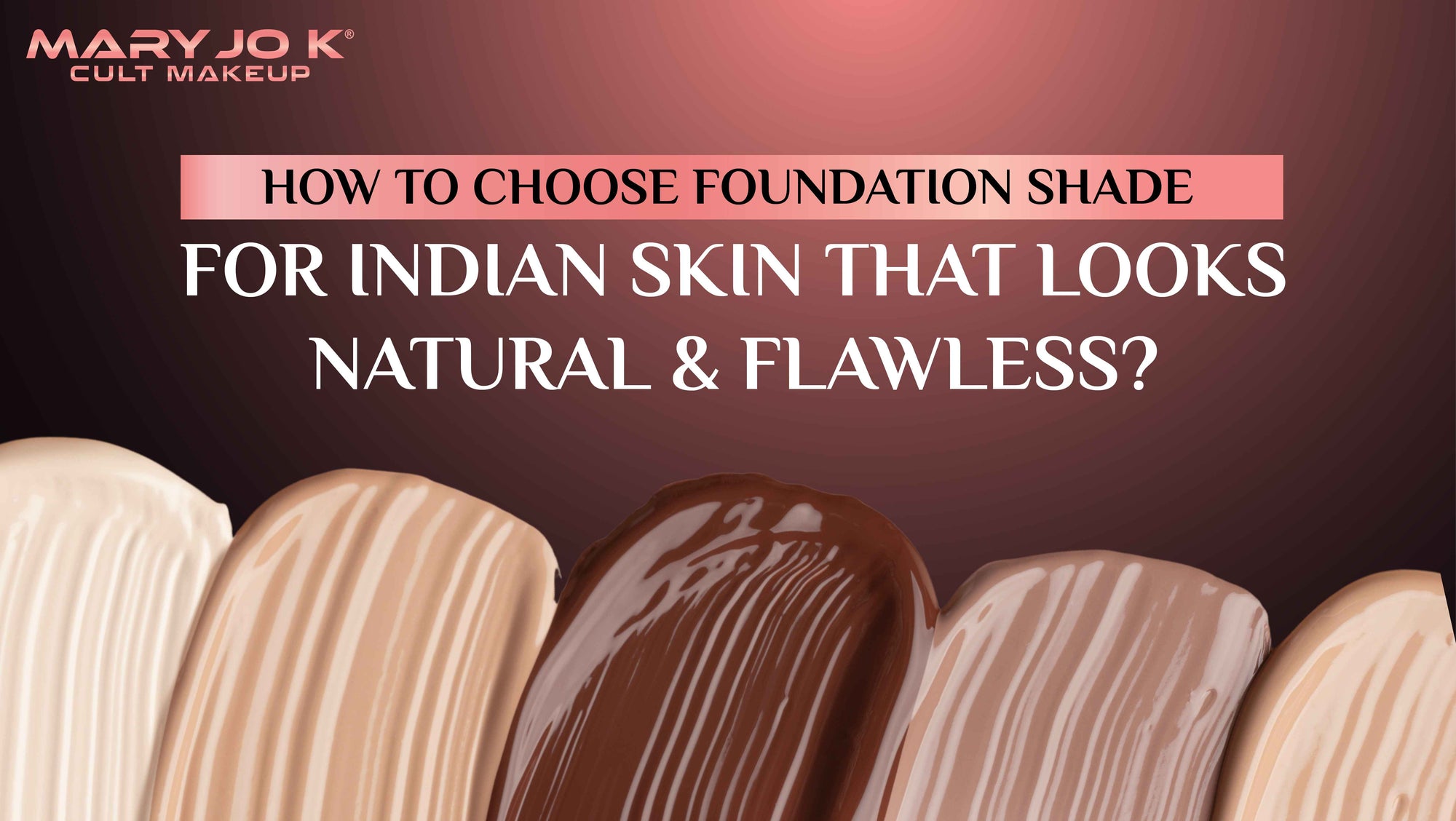 How to Choose Foundation Shade for Indian Skin That Looks Natural & Flawless?